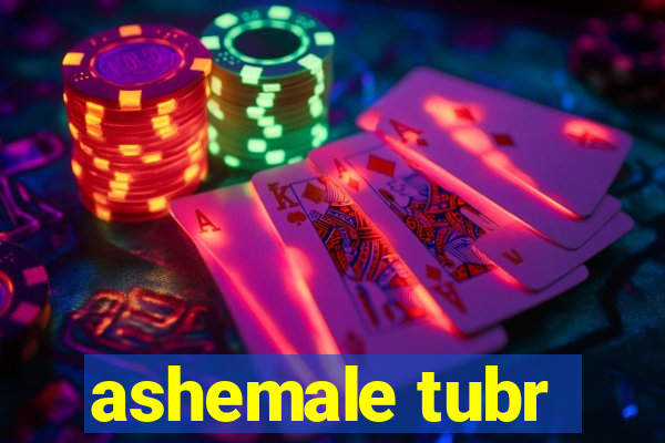 ashemale tubr